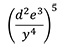 left-parenthesis start fraction d squared e cubed over y superscript 4 end fraction right-parenthesis superscript 5