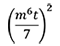 left-parenthesis start fraction m superscript 6 t over 7 end fraction right-parenthesis squared 