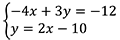 negative 4 x plus 3 y equals negative 12; y eqauls 2 x minus 10