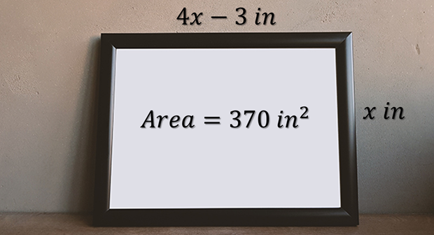 A rectangular picture frame with the lenght equaling 4x minus 3 inches, the height equaling x inches, and the area equaling 370 inches squared.