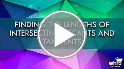 Finding the Lengths of Intersecting Secants and Tangents Video