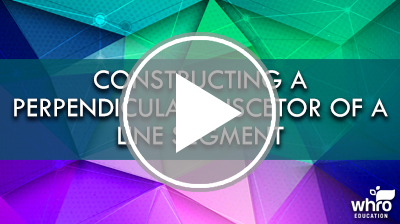 Constructing a Perpendicular Bisector of a Line Segment Video