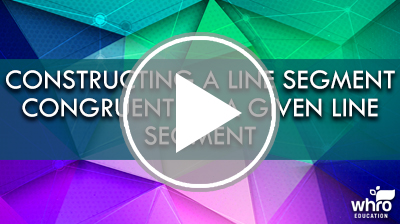 Constructing a Line Segment Congruent to a Given Line Segment Video