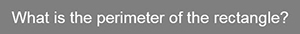 Q. What is the perimeter of the rectangle? A. Perimeter = 15 + 6 + 15 + 6 = 42