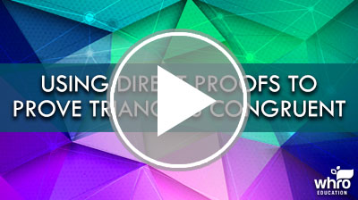 Using Direct Proofs to Prove Triangles Congruent Video