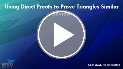 Using Direct Proofs to Prove Triangles Similar Review interactivity