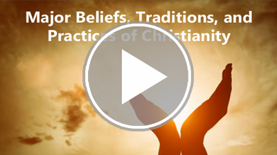 Major Beliefs, Traditions, and Practices of Christianity Interactivity